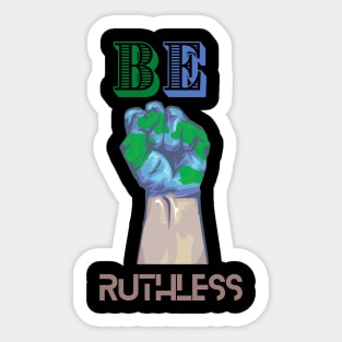 BE RUTHLESS Sticker